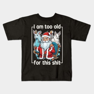 I am too old for this shit! Kids T-Shirt